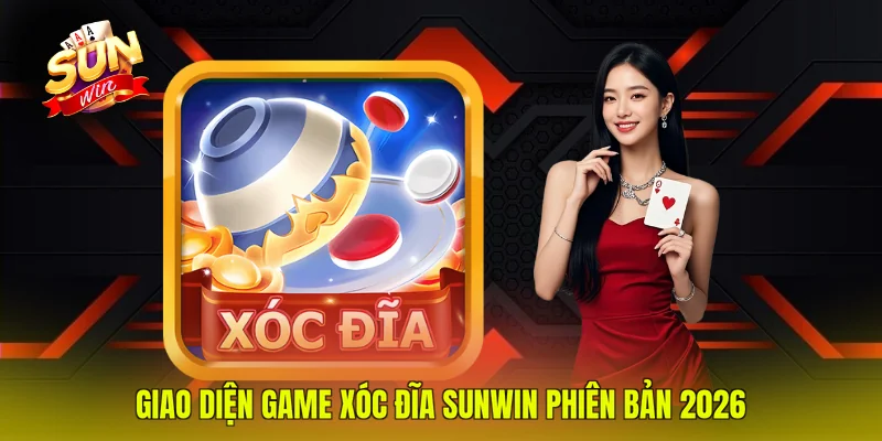 Giao diện game Xóc Đĩa Sunwin phiên bản 2026