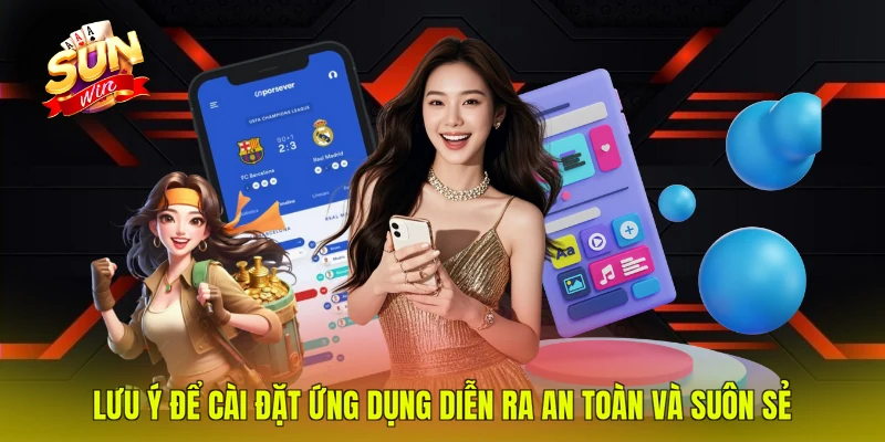 Lưu ý để cài đặt ứng dụng diễn ra an toàn và suôn sẻ