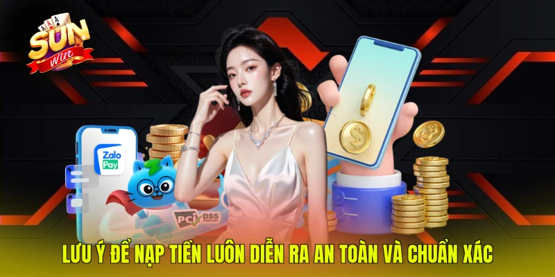 Lưu ý để nạp tiền luôn diễn ra an toàn và chuẩn xác