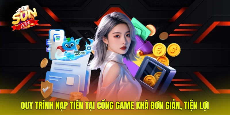 Quy trình nạp tiền tại cổng game khá đơn giản, tiện lợi